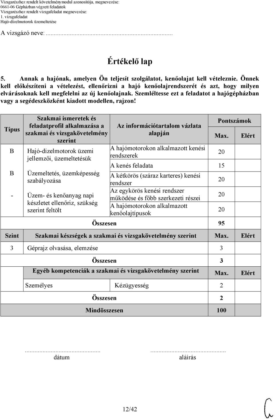 Szemléltesse ezt a feladatot a hajógépházban vagy a segédeszközként kiadott modellen, rajzon!