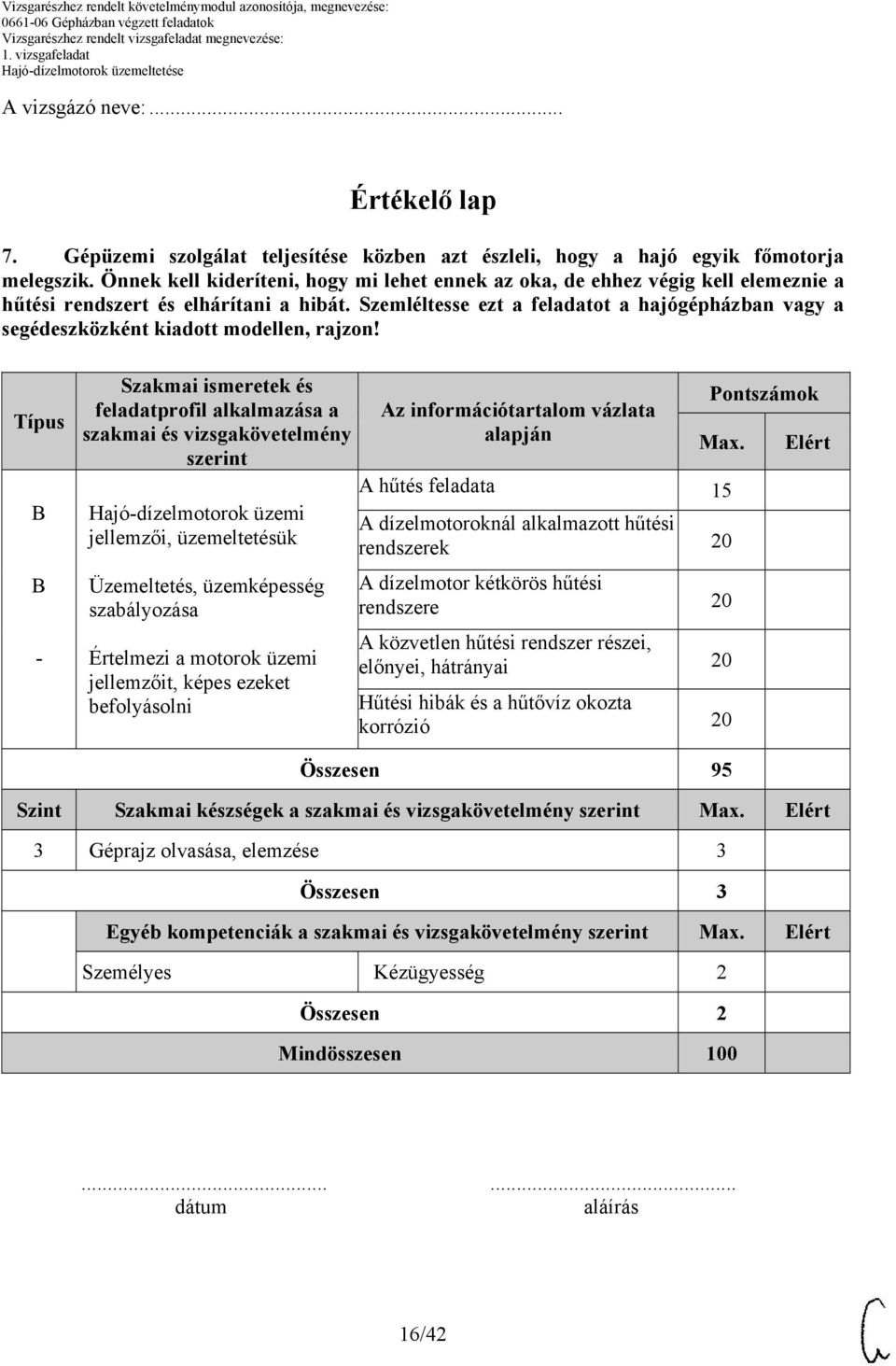 Szemléltesse ezt a feladatot a hajógépházban vagy a segédeszközként kiadott modellen, rajzon!