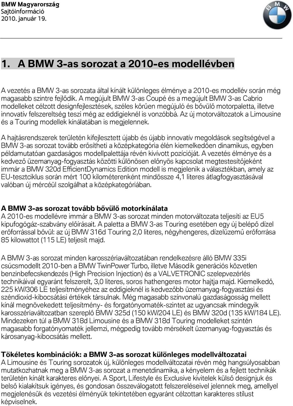 is vonzóbbá. Az új motorváltozatok a Limousine és a Touring modellek kínálatában is megjelennek.