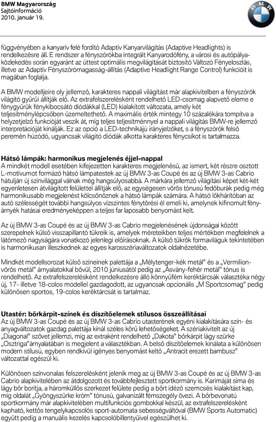 Fényszórómagasság-állítás (Adaptive Headlight Range Control) funkcióit is magában foglalja.