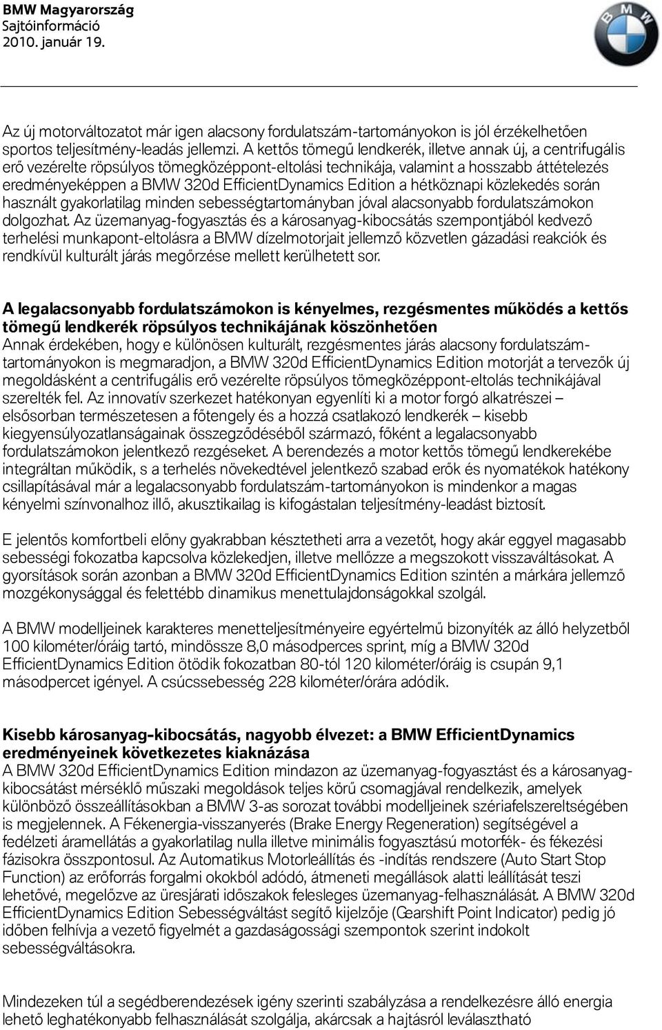 Edition a hétköznapi közlekedés során használt gyakorlatilag minden sebességtartományban jóval alacsonyabb fordulatszámokon dolgozhat.