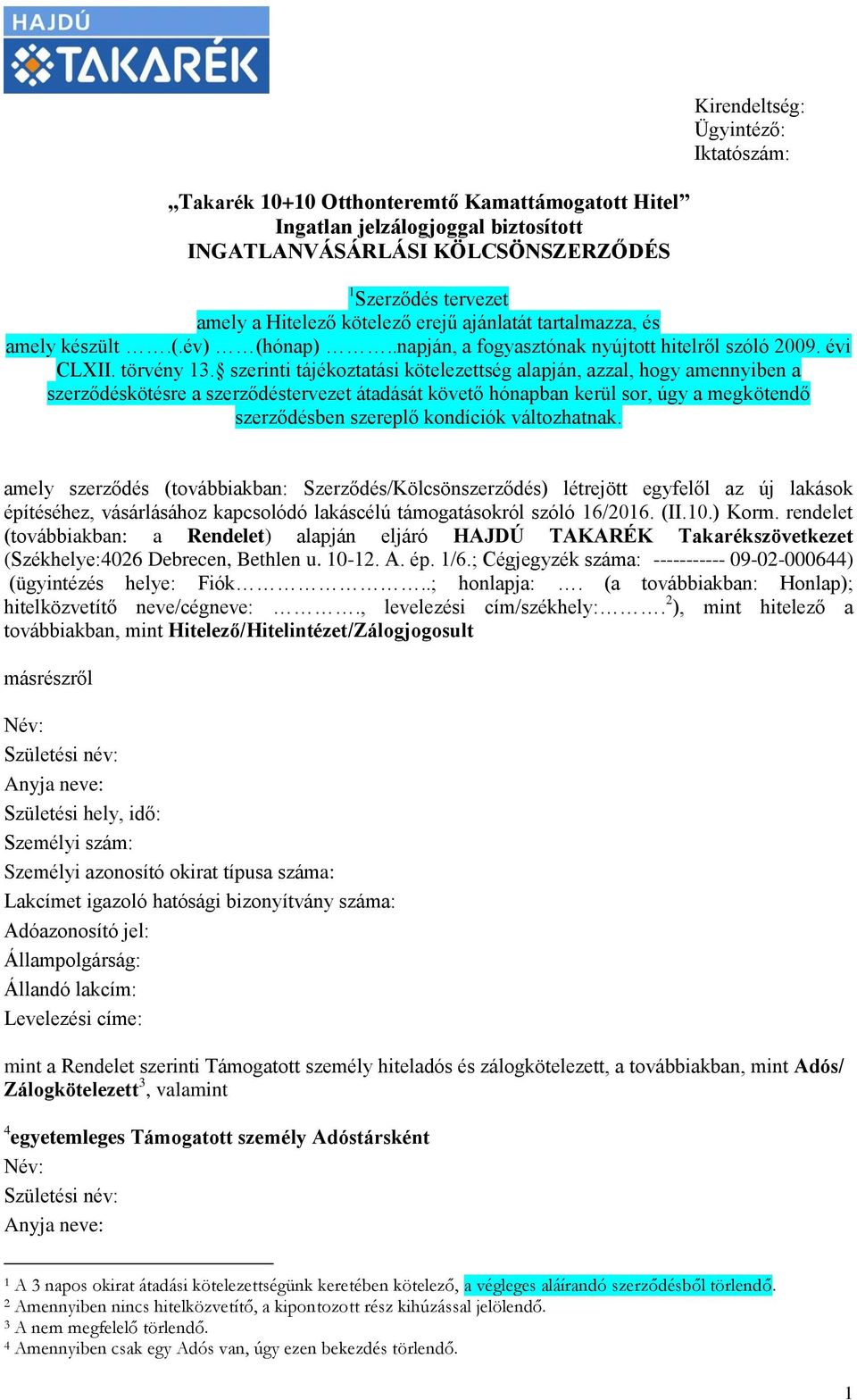 szerinti tájékoztatási kötelezettség alapján, azzal, hogy amennyiben a szerződéskötésre a szerződéstervezet átadását követő hónapban kerül sor, úgy a megkötendő szerződésben szereplő kondíciók