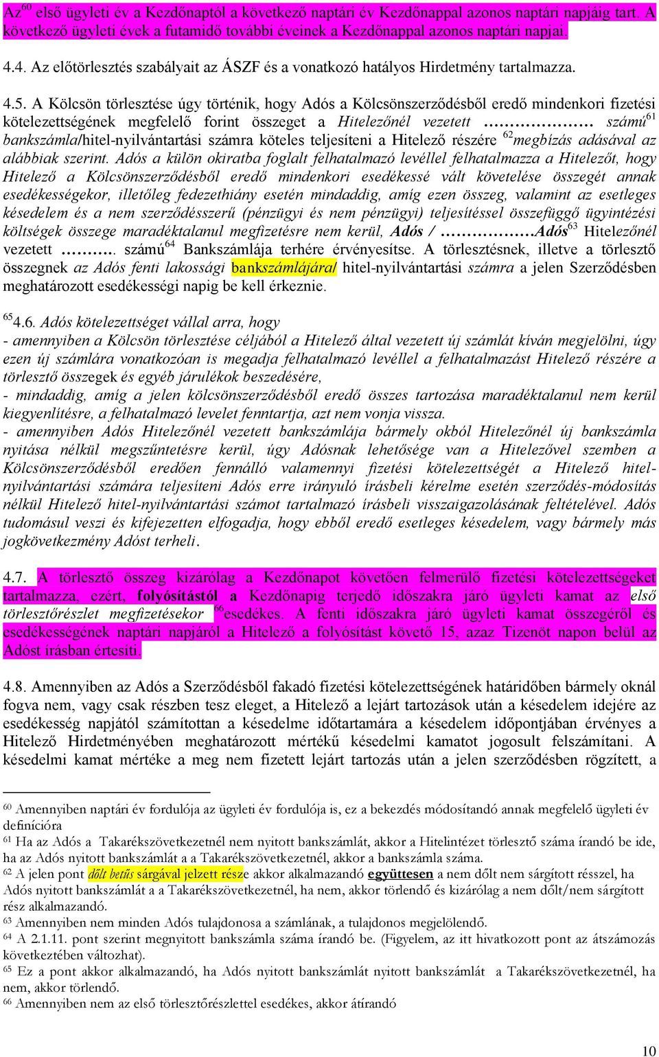 A Kölcsön törlesztése úgy történik, hogy Adós a Kölcsönszerződésből eredő mindenkori fizetési kötelezettségének megfelelő forint összeget a Hitelezőnél vezetett számú 61