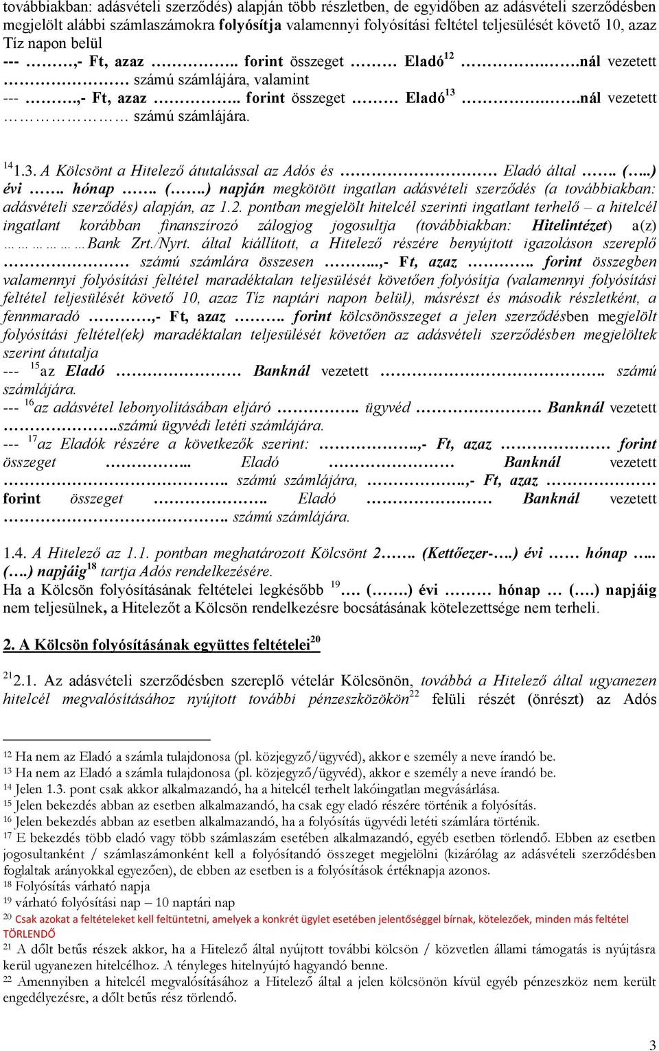 .nál vezetett számú számlájára. 14 1.3. A Kölcsönt a Hitelező átutalással az Adós és Eladó által. (.