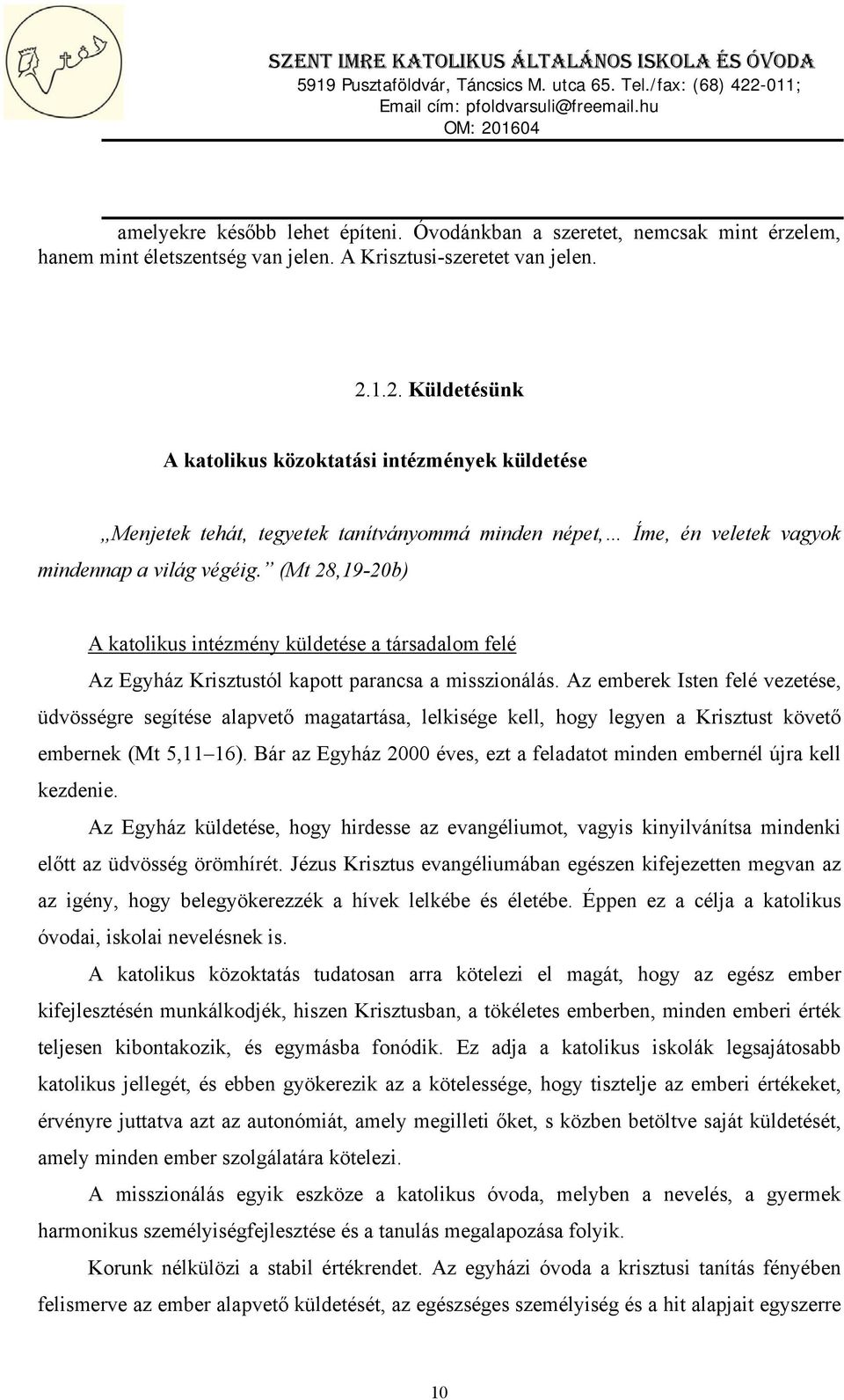 (Mt 28,19-20b) A katolikus intézmény küldetése a társadalom felé Az Egyház Krisztustól kapott parancsa a misszionálás.