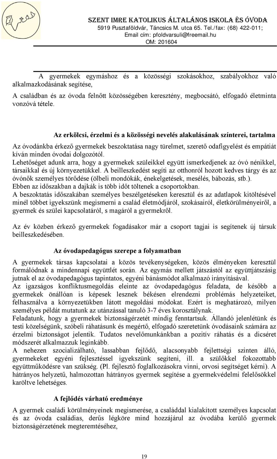 Lehetőséget adunk arra, hogy a gyermekek szüleikkel együtt ismerkedjenek az óvó nénikkel, társaikkal és új környezetükkel.