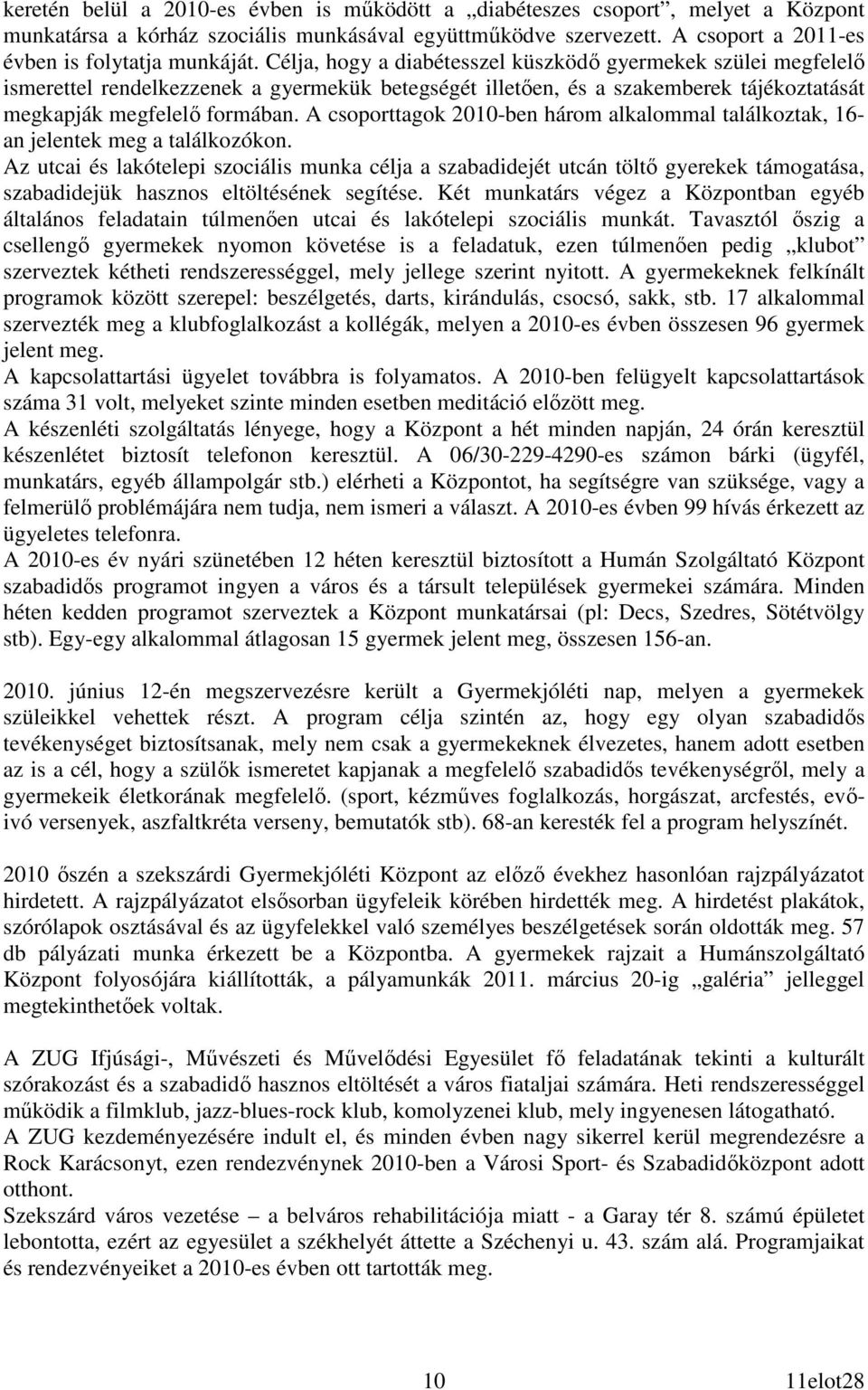 A csoporttagok 2010-ben három alkalommal találkoztak, 16- an jelentek meg a találkozókon.