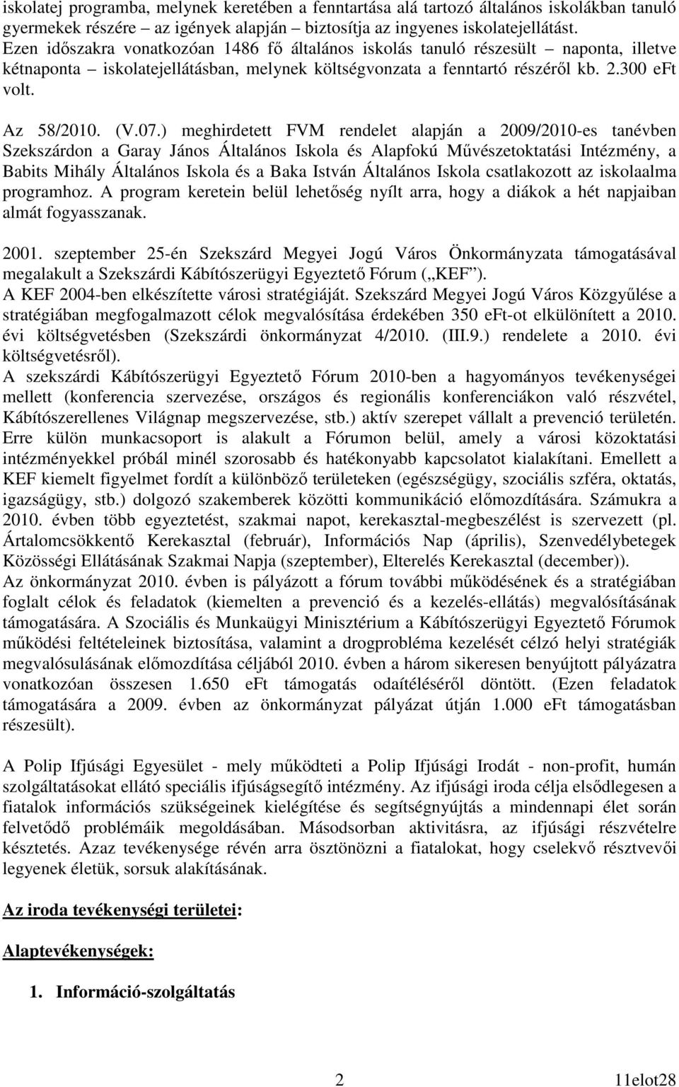 07.) meghirdetett FVM rendelet alapján a 2009/2010-es tanévben on a Garay János Általános Iskola és Alapfokú Mővészetoktatási Intézmény, a Babits Mihály Általános Iskola és a Baka István Általános