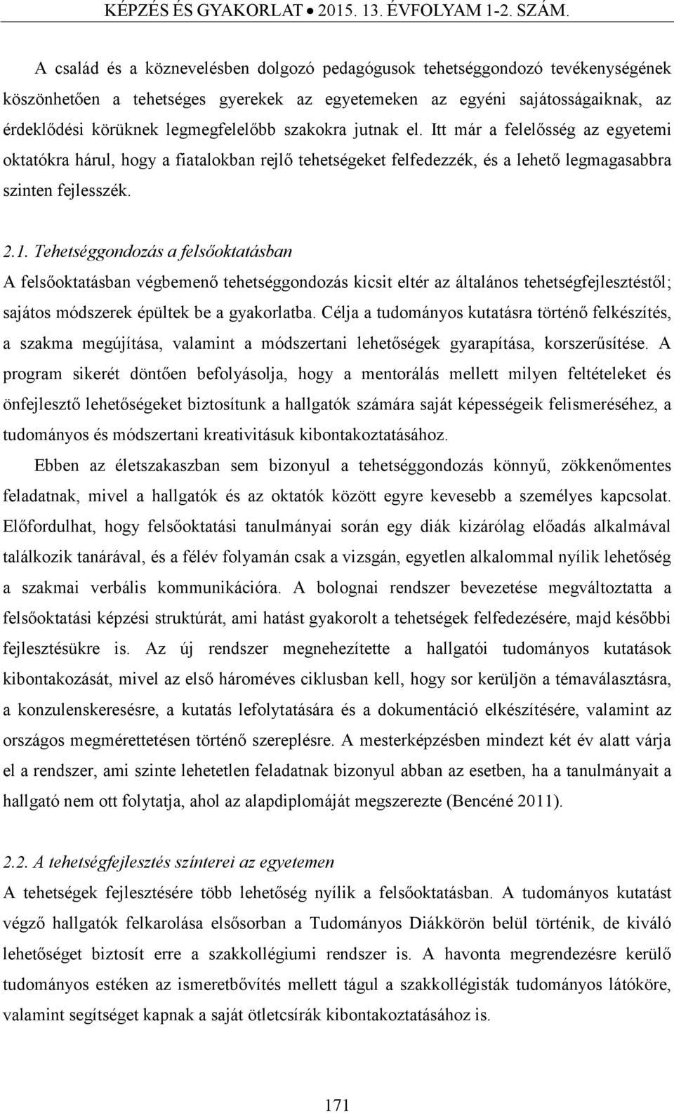 szakokra jutnak el. Itt már a felelősség az egyetemi oktatókra hárul, hogy a fiatalokban rejlő tehetségeket felfedezzék, és a lehető legmagasabbra szinten fejlesszék. 2.1.