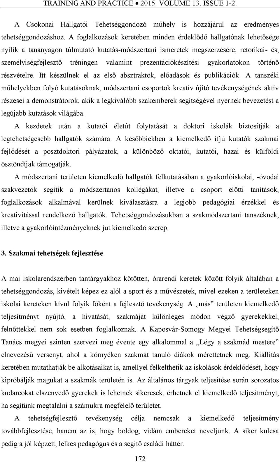 prezentációkészítési gyakorlatokon történő részvételre. Itt készülnek el az első absztraktok, előadások és publikációk.