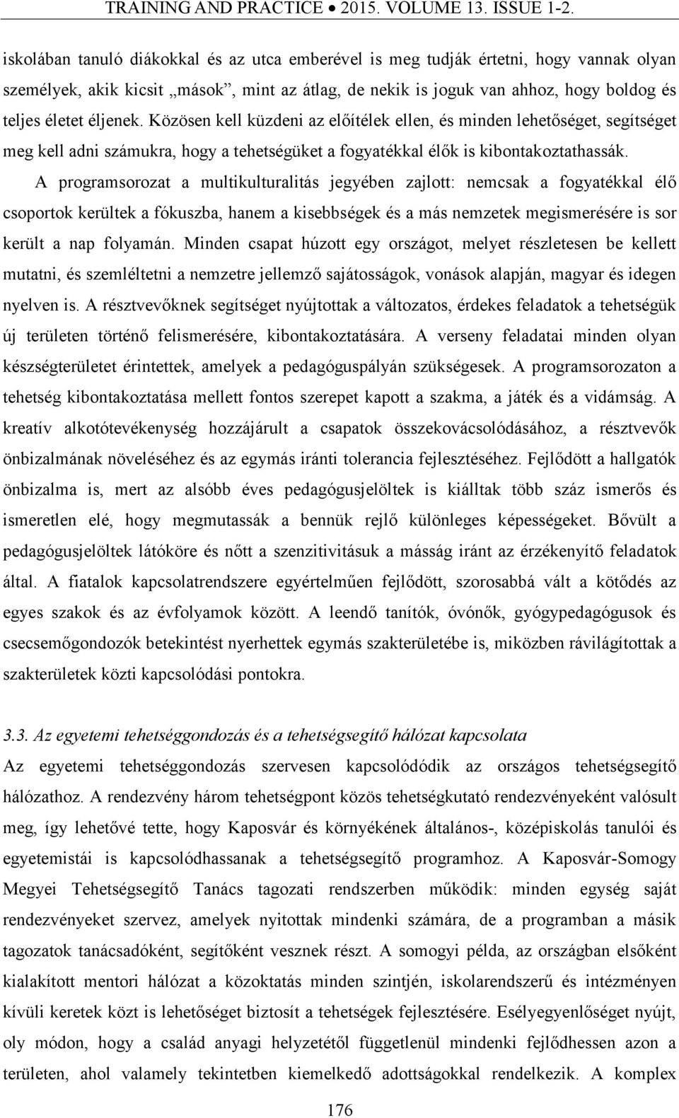 Közösen kell küzdeni az előítélek ellen, és minden lehetőséget, segítséget meg kell adni számukra, hogy a tehetségüket a fogyatékkal élők is kibontakoztathassák.