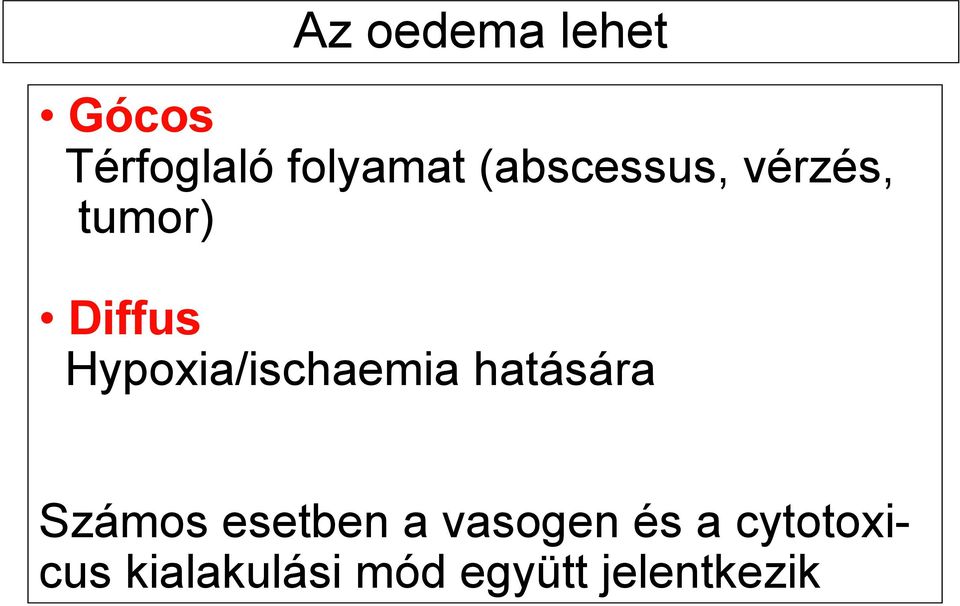 Hypoxia/ischaemia hatására Számos esetben a