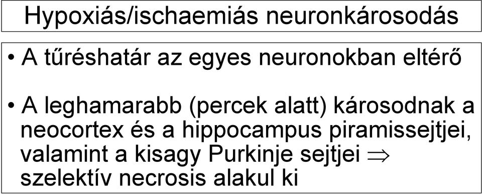 károsodnak a neocortex és a hippocampus piramissejtjei,