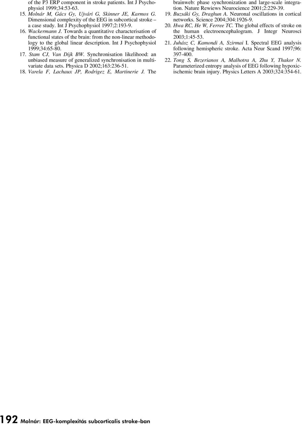 Towards a quantitative characterisation of functional states of the brain: from the non-linear methodology to the global linear description. Int J Psychophysiol 1999;34:65-80. 17. Stam CJ, Van Dijk W.