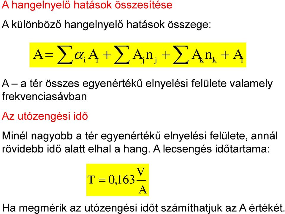 idő Minél nagyobb a tér egyenértékű elnyelési felülete, annál rövidebb idő alatt elhal a hang.