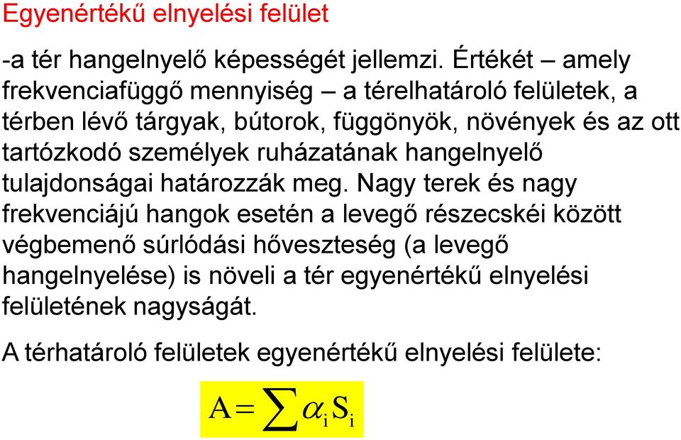 tartózkodó személyek ruházatának hangelnyelő tulajdonságai határozzák meg.