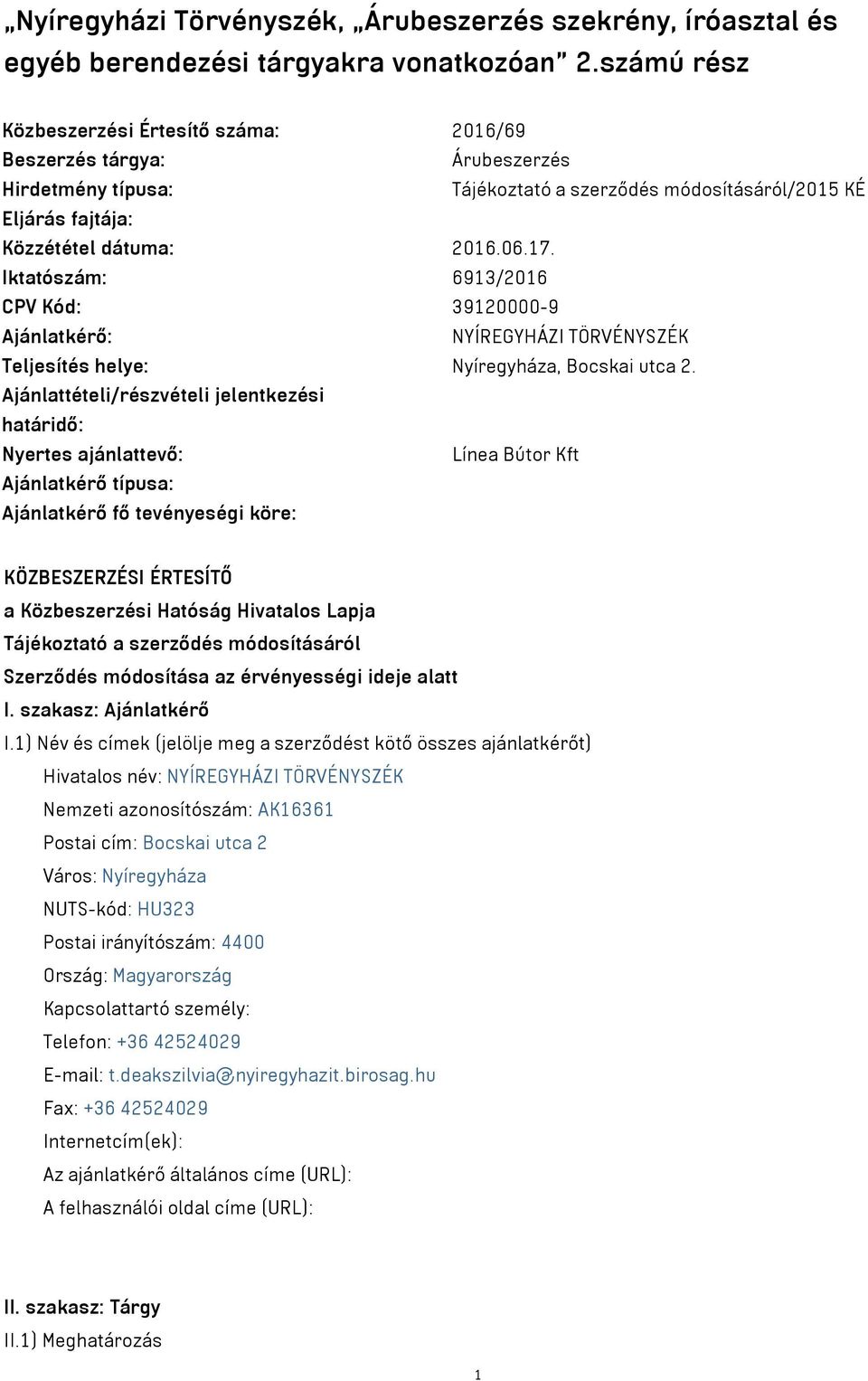 Iktatószám: 6913/2016 CPV Kód: 39120000-9 Ajánlatkérő: NYÍREGYHÁZI TÖRVÉNYSZÉK Teljesítés helye: Nyíregyháza, Bocskai utca 2.