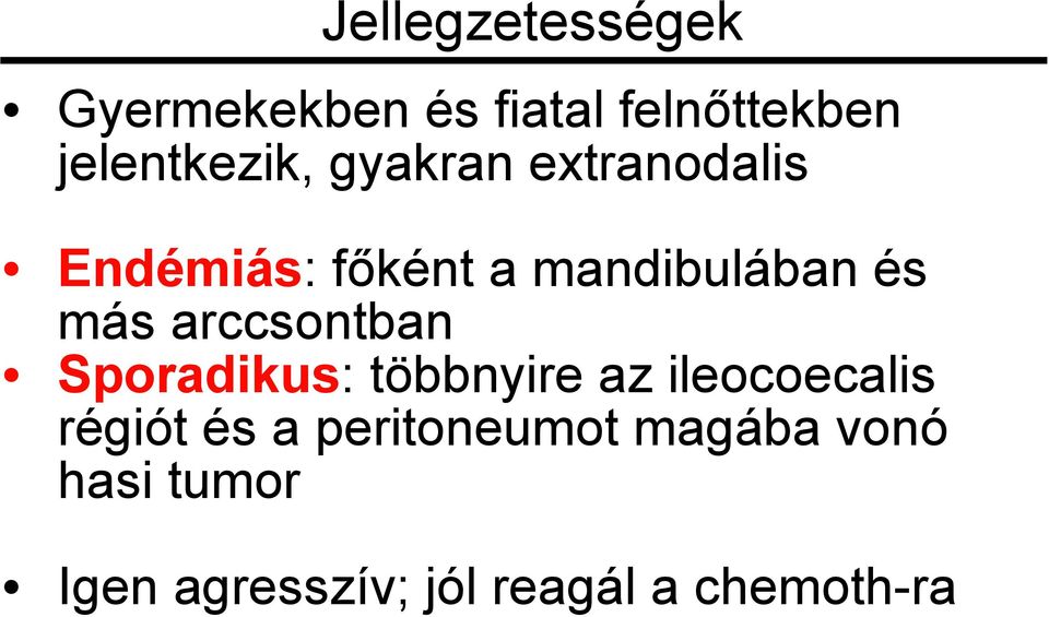 arccsontban Sporadikus: többnyire az ileocoecalis régiót és a