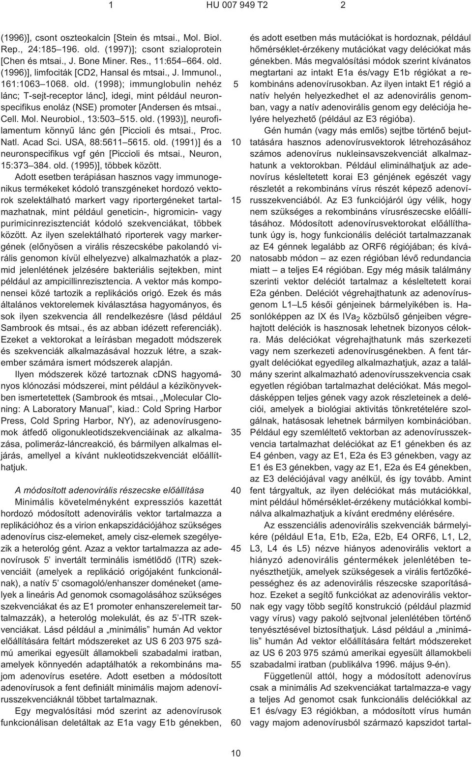 , 13:503 515. old. (1993)], neurofilamentum könnyû lánc gén [Piccioli és mtsai., Proc. Natl. Acad Sci. USA, 88:5611 5615. old. (1991)] és a neuronspecifikus vgf gén [Piccioli és mtsai.