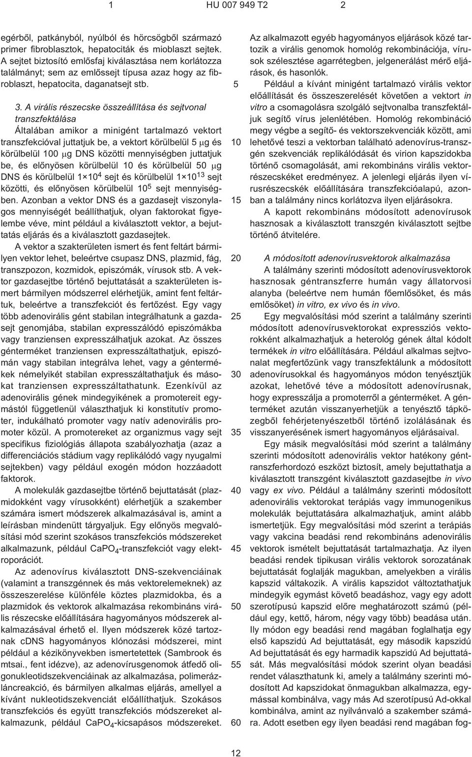 A virális részecske összeállítása és sejtvonal transzfektálása Általában amikor a minigént tartalmazó vektort transzfekcióval juttatjuk be, a vektort körülbelül 5 g és körülbelül 100 g DNS közötti