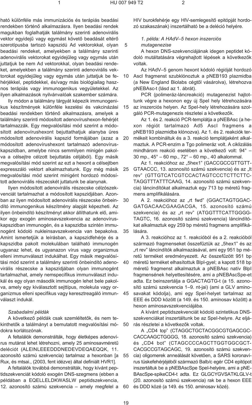 amelyekben a találmány szerinti adenovirális vektorokat egyidejûleg vagy egymás után juttatjuk be nem Ad vektorokkal, olyan beadási rendeket, amelyekben a találmány szerinti adenovirális vektorokat