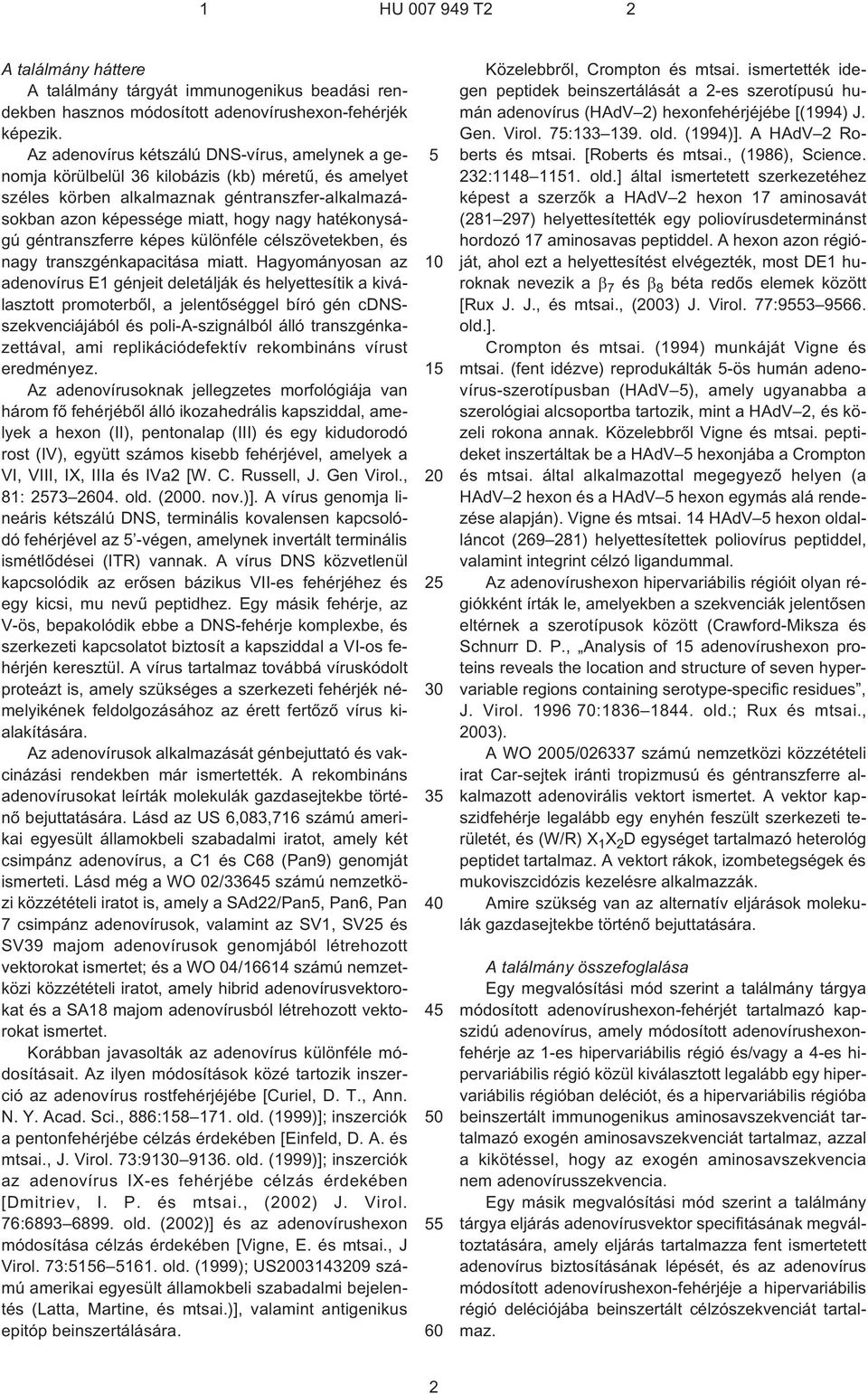 hatékonyságú géntranszferre képes különféle célszövetekben, és nagy transzgénkapacitása miatt.