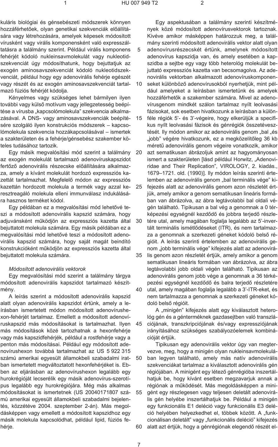 Például virális komponens fehérjét kódoló nukleinsavmolekulát vagy nukleotidszekvenciát úgy módosíthatunk, hogy bejuttatjuk az exogén aminosavszekvenciát kódoló nukleotidszekvenciát, például hogy egy