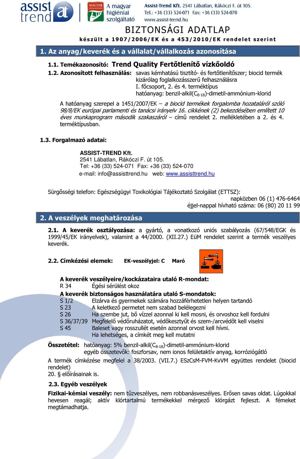 terméktípus hatóanyag: benzil-alkil(c 8-18 )-dimetil-ammónium-klorid A hatóanyag szerepel a 1451/2007/EK a biocid termékek forgalomba hozataláról szóló 98/8/EK európai parlamenti és tanácsi irányelv
