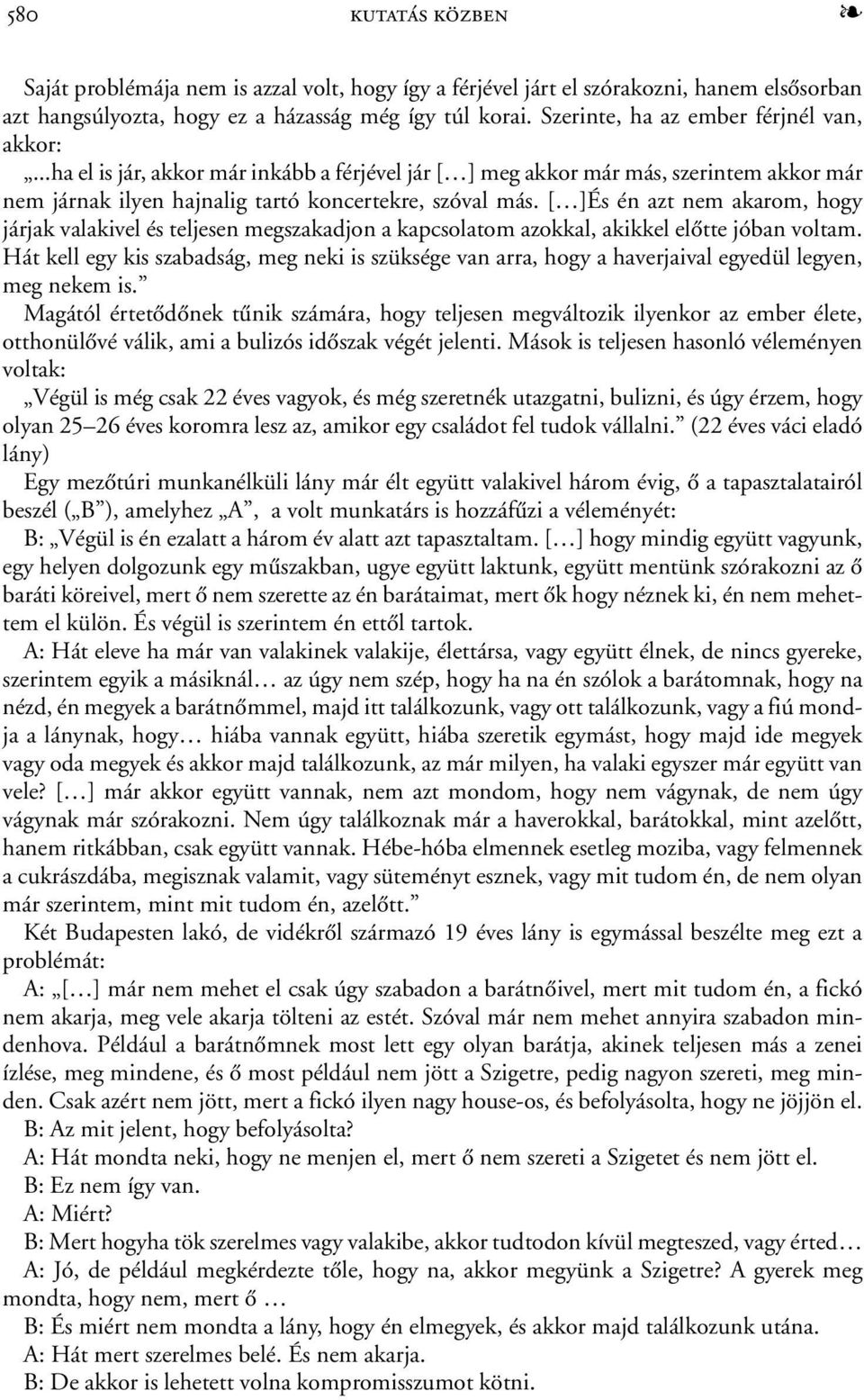 [ ]És én azt nem akarom, hogy járjak valakivel és teljesen megszakadjon a kapcsolatom azokkal, akikkel elõtte jóban voltam.