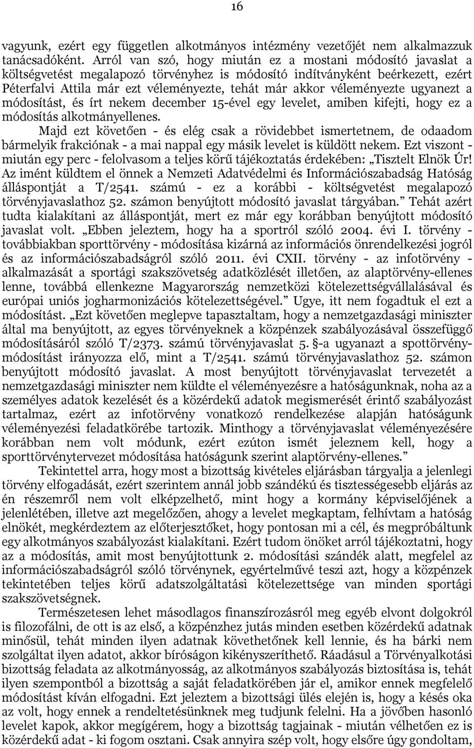 véleményezte ugyanezt a módosítást, és írt nekem december 15-ével egy levelet, amiben kifejti, hogy ez a módosítás alkotmányellenes.