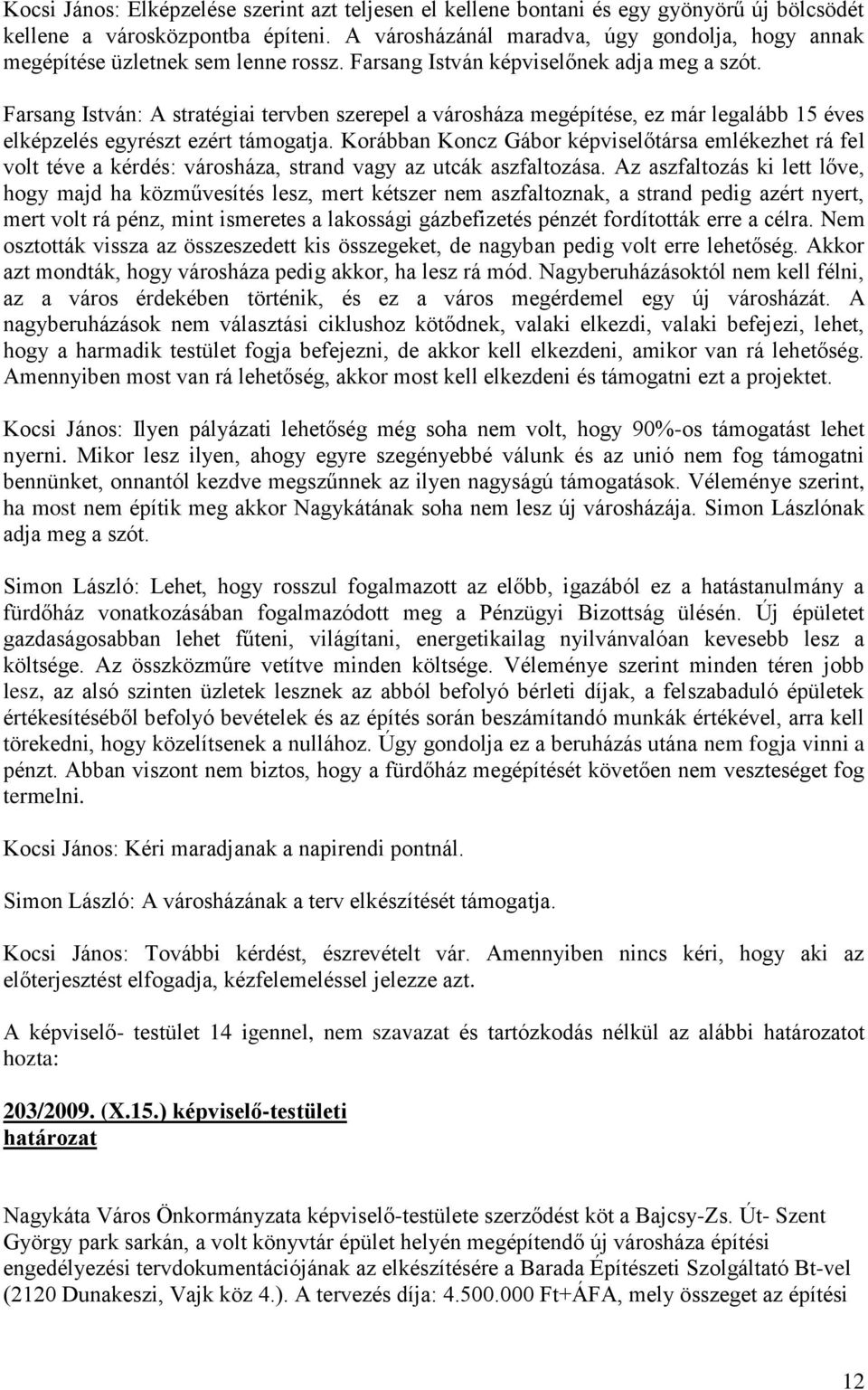 Farsang István: A stratégiai tervben szerepel a városháza megépítése, ez már legalább 15 éves elképzelés egyrészt ezért támogatja.