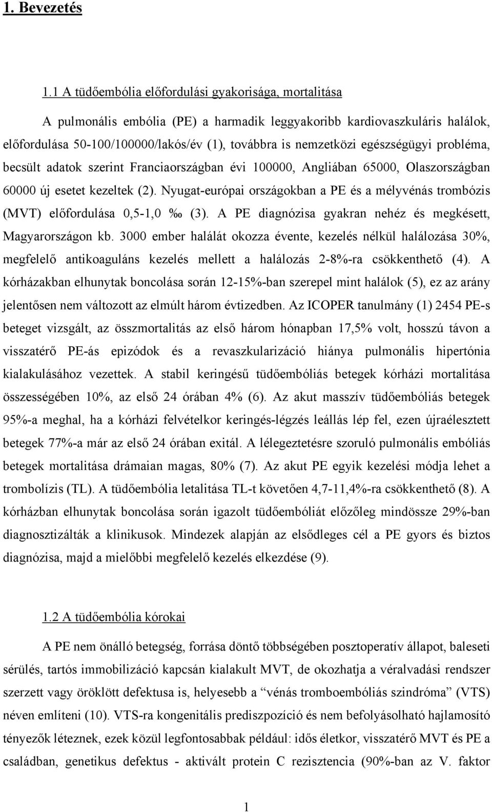 egészségügyi probléma, becsült adatok szerint Franciaországban évi 100000, Angliában 65000, Olaszországban 60000 új esetet kezeltek (2).