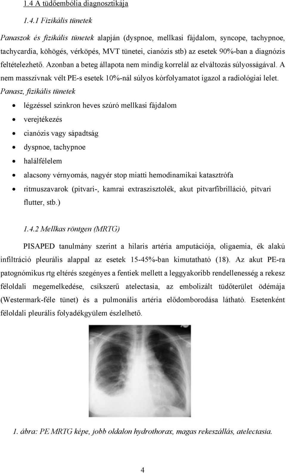 A nem masszívnak vélt PE-s esetek 10%-nál súlyos kórfolyamatot igazol a radiológiai lelet.