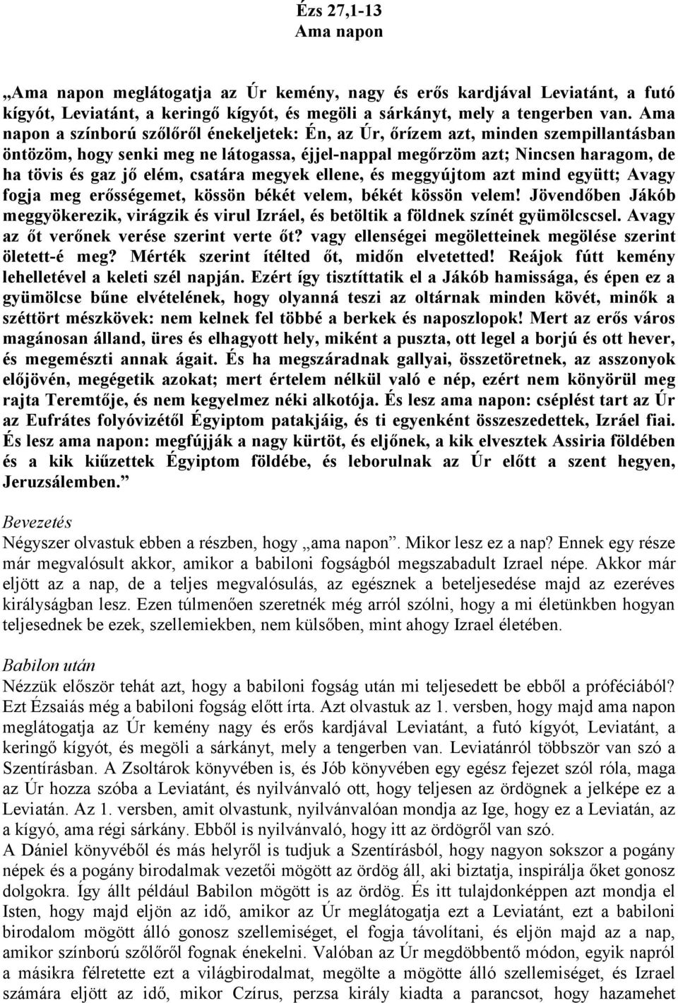 csatára megyek ellene, és meggyújtom azt mind együtt; Avagy fogja meg erősségemet, kössön békét velem, békét kössön velem!