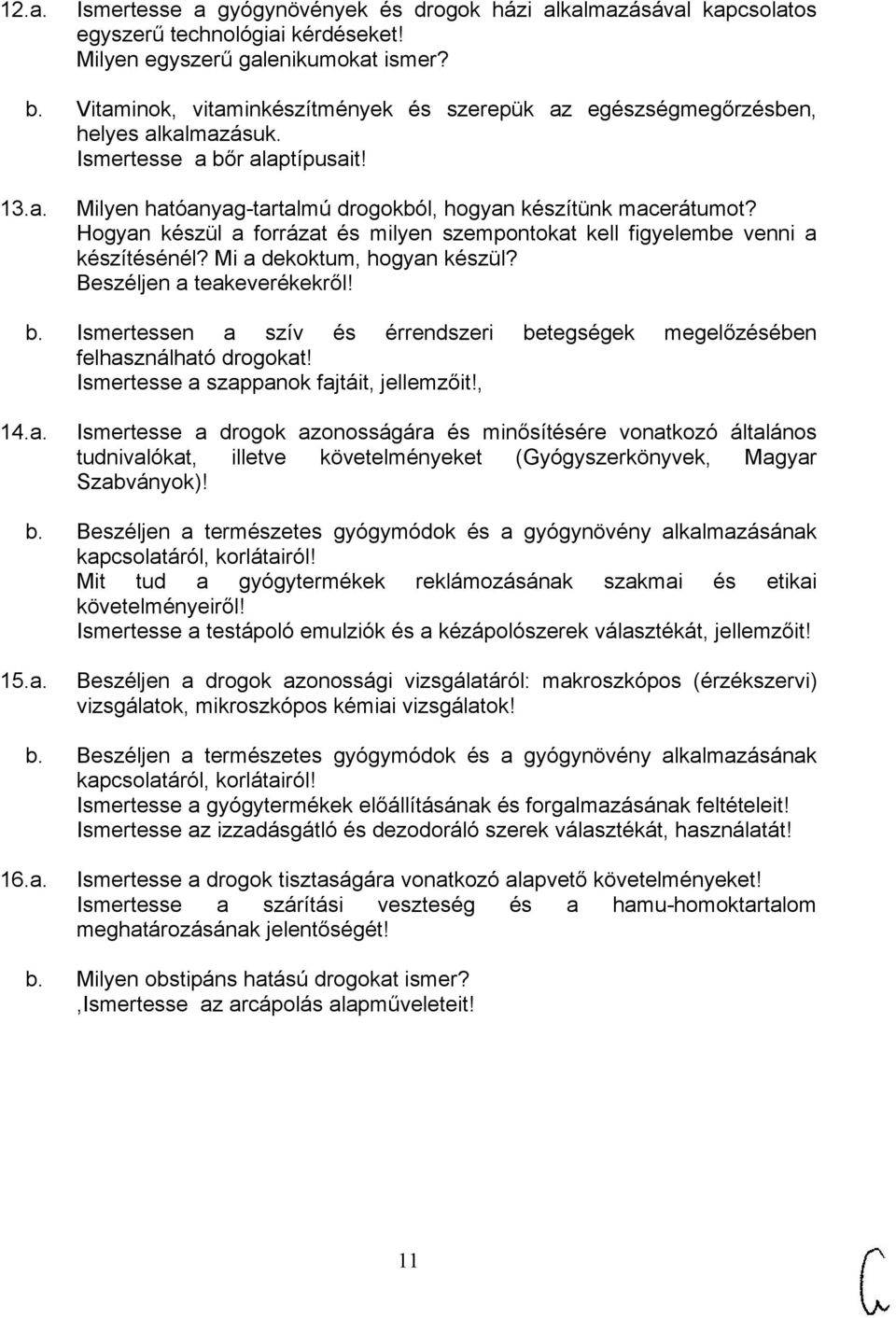 Hogyan készül a forrázat és milyen szempontokat kell figyelembe venni a készítésénél? Mi a dekoktum, hogyan készül? Beszéljen a teakeverékekről! b.