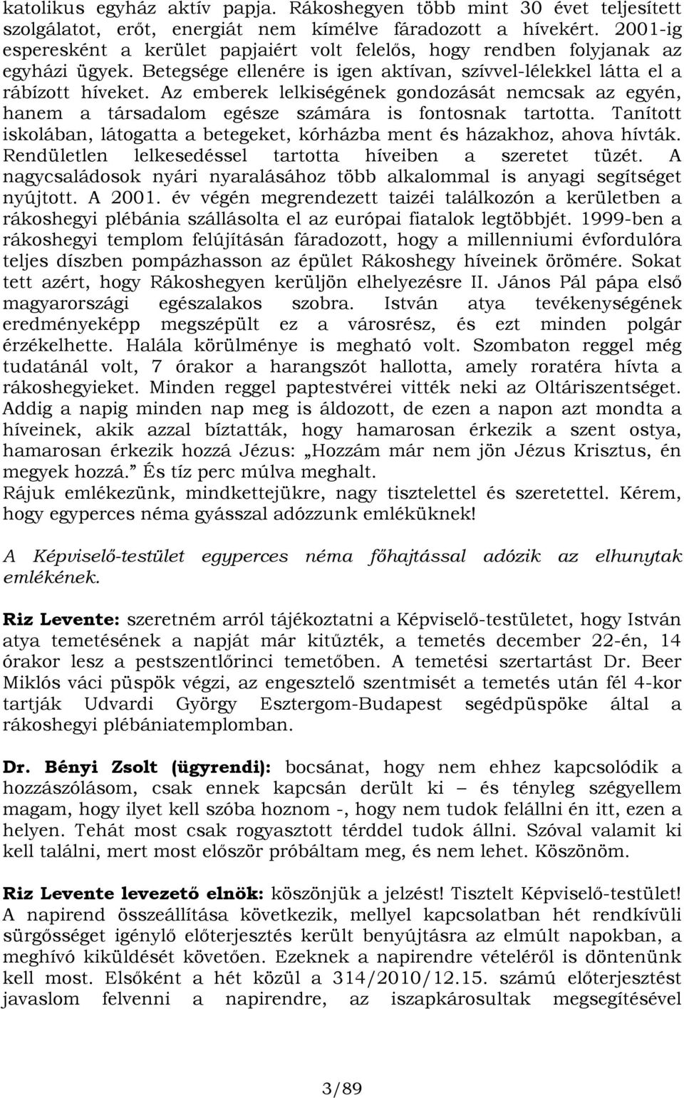 Az emberek lelkiségének gondozását nemcsak az egyén, hanem a társadalom egésze számára is fontosnak tartotta. Tanított iskolában, látogatta a betegeket, kórházba ment és házakhoz, ahova hívták.