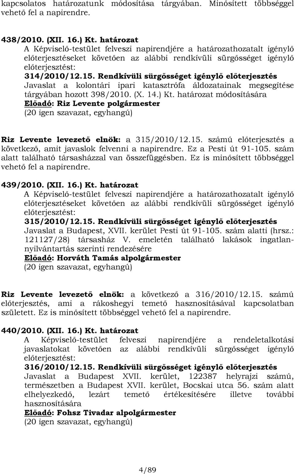 Rendkívüli sürgősséget igénylő előterjesztés Javaslat a kolontári ipari katasztrófa áldozatainak megsegítése tárgyában hozott 398/2010. (X. 14.) Kt.