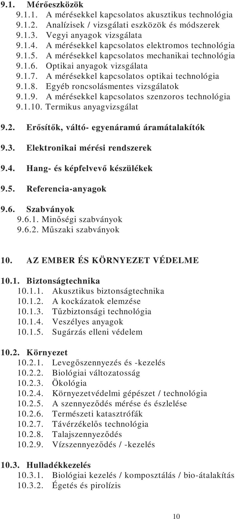 Egyéb roncsolásmentes vizsgálatok 9.1.9. A mérésekkel kapcsolatos szenzoros technológia 9.1.10. Termikus anyagvizsgálat 9.2. Erısítık, váltó- egyenáramú áramátalakítók 9.3.