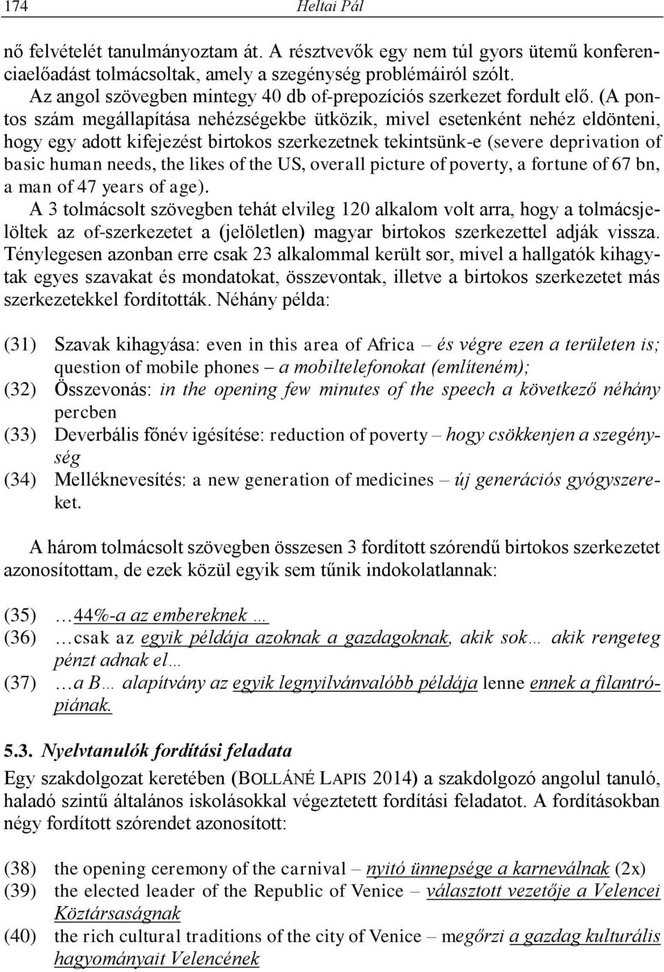 (A pontos szám megállapítása nehézségekbe ütközik, mivel esetenként nehéz eldönteni, hogy egy adott kifejezést birtokos szerkezetnek tekintsünk-e (severe deprivation of basic human needs, the likes