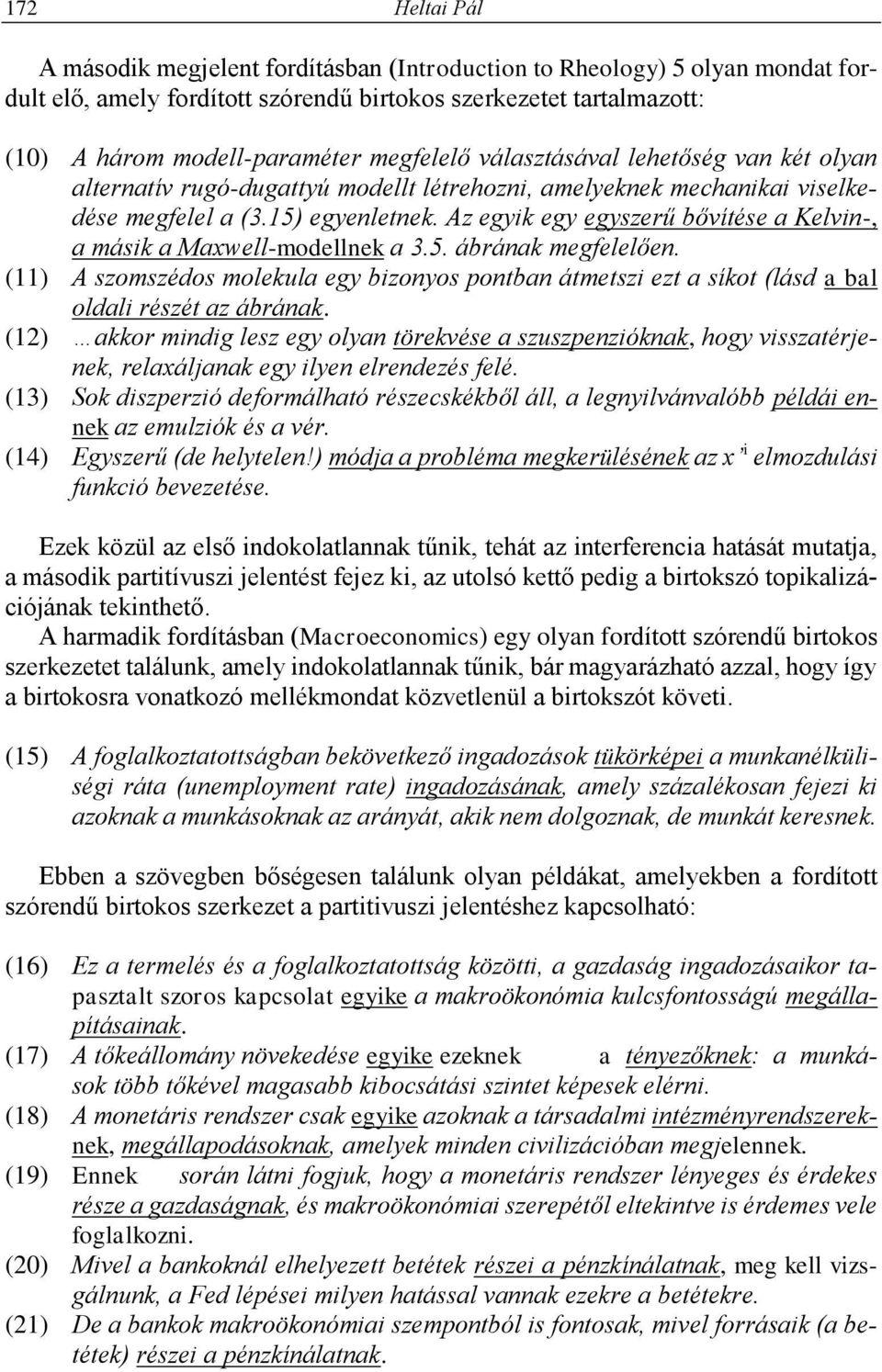 Az egyik egy egyszerű bővítése a Kelvin-, a másik a Maxwell-modellnek a 3.5. ábrának megfelelően.