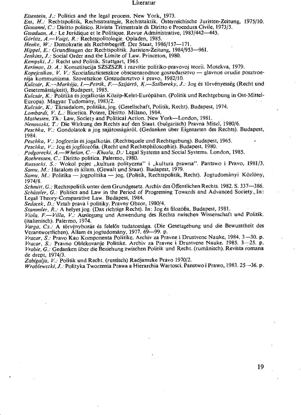 Opladen, 1985. Henke, V/.: Demokratie als Rechtsbegriff. Der Staat, 1986/157 171. Hippel, E.: Grundfragen der Rechtspolitik. Juristen-Zeitung, 1984/953 961. Jenkins, J.