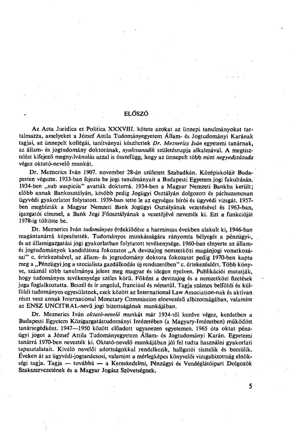 Meznerics Iván egyetemi tanárnak, az állam- és jogtudomány doktorának, nyolcvanadik születésnapja alkalmával.