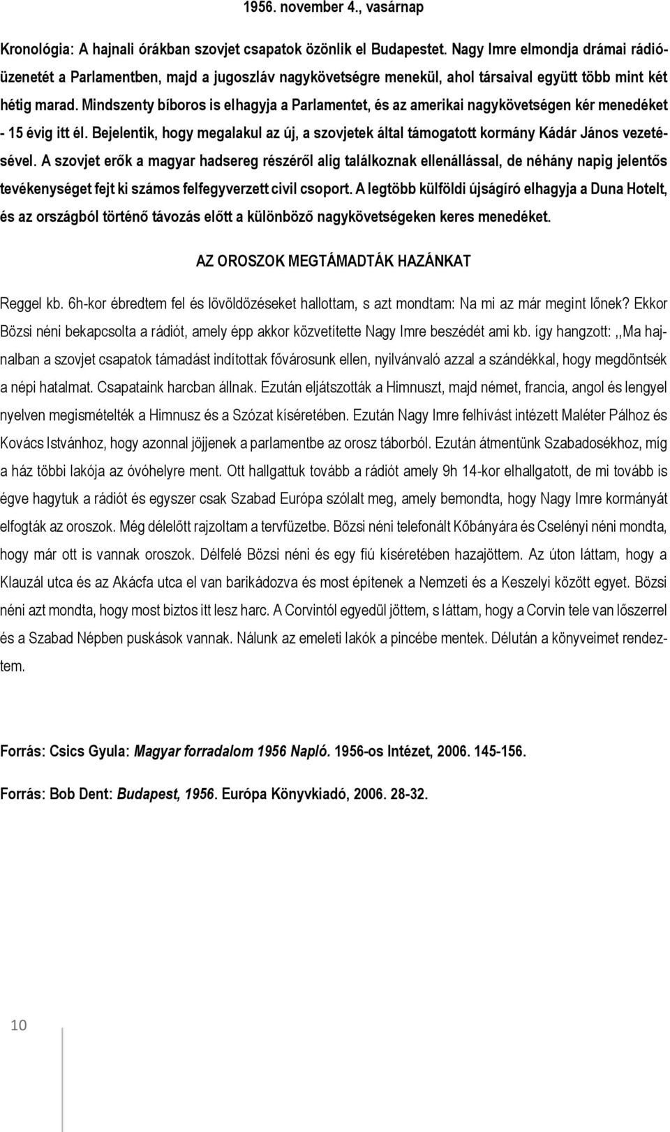 Mindszenty bíboros is elhagyja a Parlamentet, és az amerikai nagykövetségen kér menedéket - 15 évig itt él.