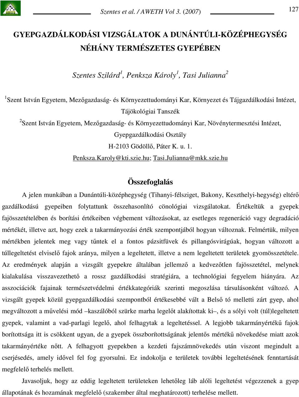 Környezettudományi Kar, Környezet és Tájgazdálkodási Intézet, Tájökológiai Tanszék 2 Szent István Egyetem, Mezıgazdaság- és Környezettudományi Kar, Növénytermesztési Intézet, Gyepgazdálkodási Osztály