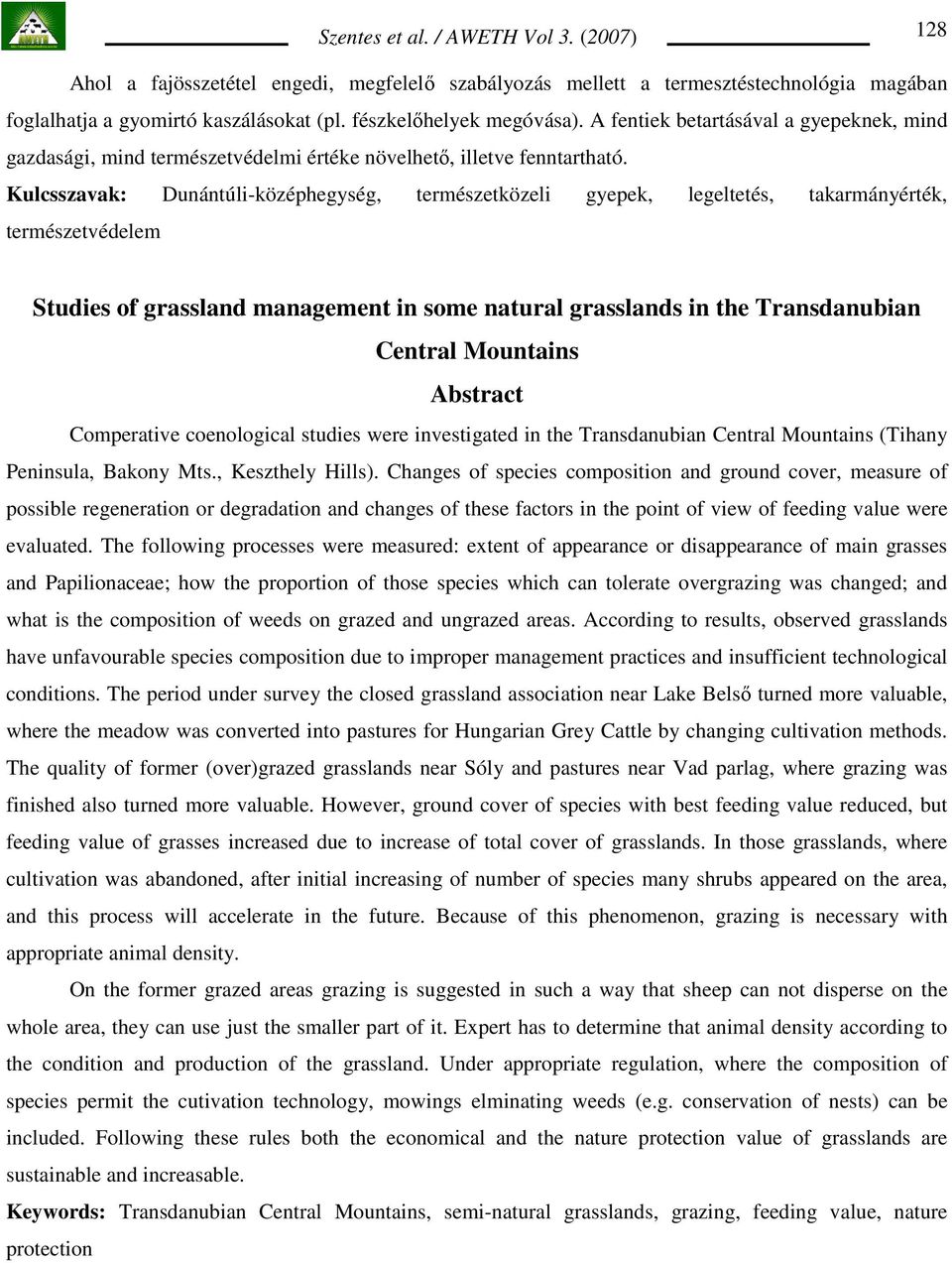 Kulcsszavak: Dunántúli-középhegység, természetközeli gyepek, legeltetés, takarmányérték, természetvédelem Studies of grassland management in some natural grasslands in the Transdanubian Central