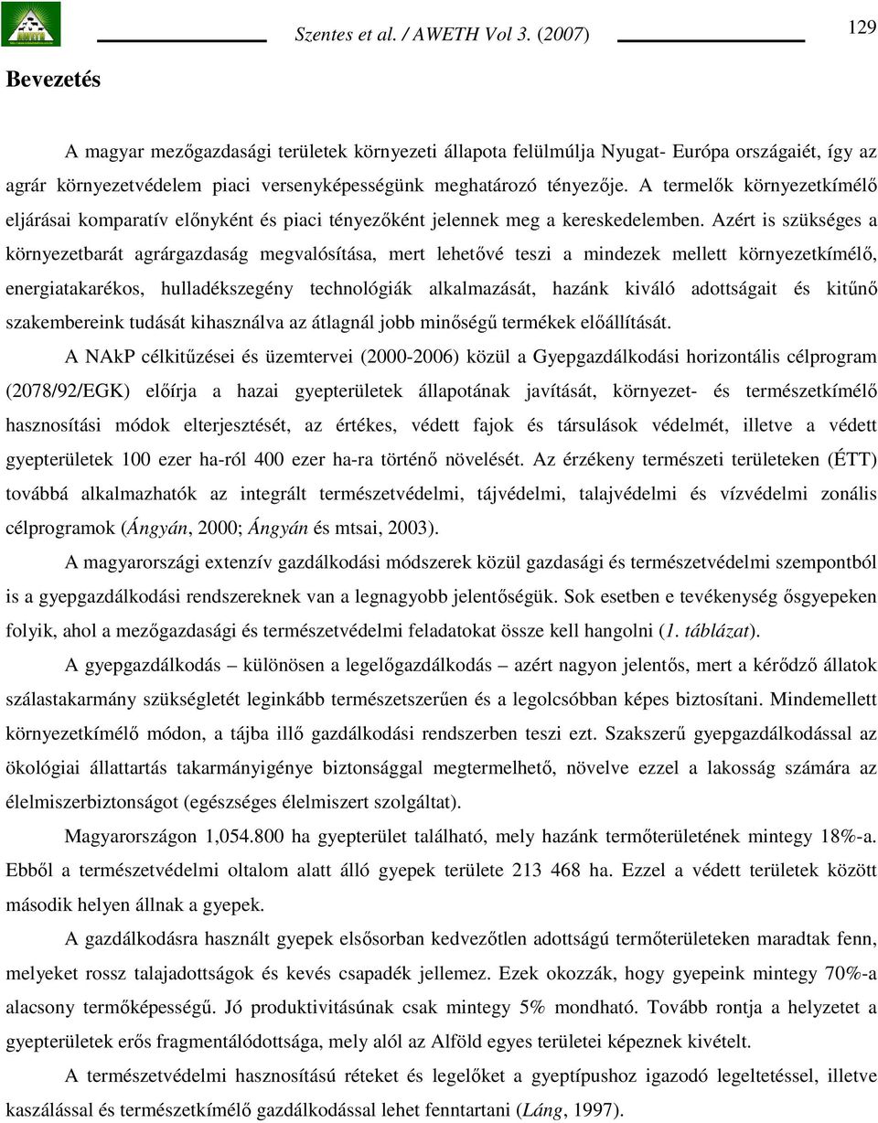 A termelık környezetkímélı eljárásai komparatív elınyként és piaci tényezıként jelennek meg a kereskedelemben.