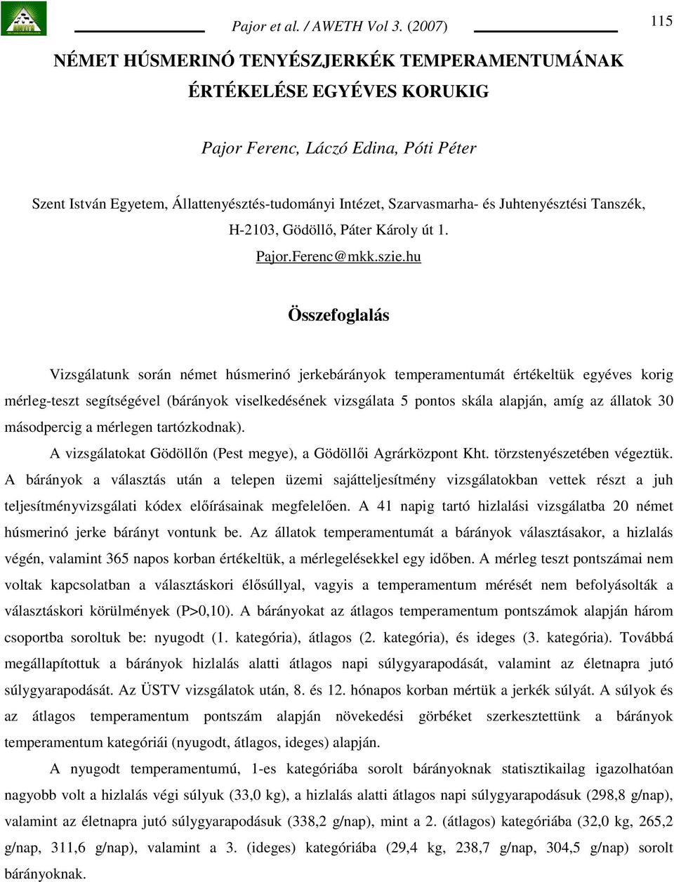 Juhtenyésztési Tanszék, H-2103, Gödöllı, Páter Károly út 1. Pajor.Ferenc@mkk.szie.