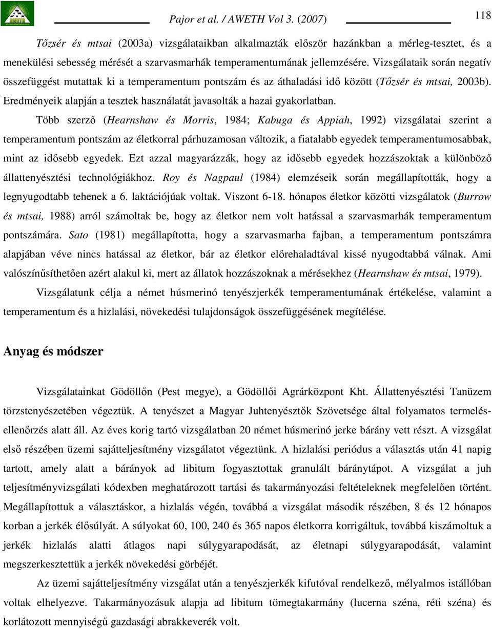 Vizsgálataik során negatív összefüggést mutattak ki a temperamentum pontszám és az áthaladási idı között (Tızsér és mtsai, 2003b).