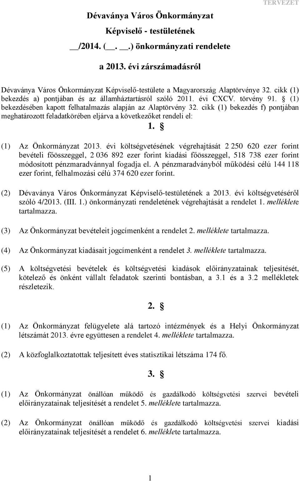 (1) bekezdésében kapott felhatalmazás alapján az Alaptörvény 32. cikk (1) bekezdés f) pontjában meghatározott feladatkörében eljárva a következőket rendeli el: 1. (1) Az Önkormányzat 2013.