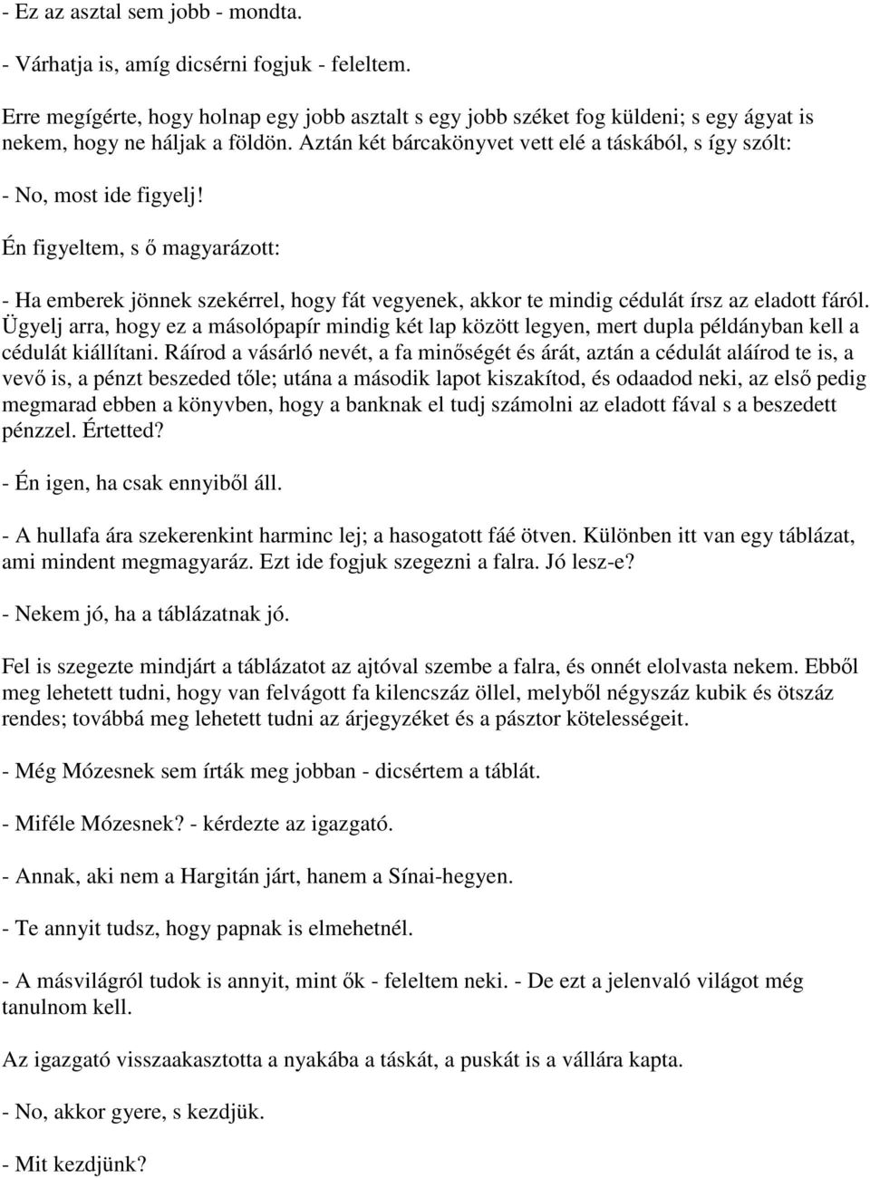 Aztán két bárcakönyvet vett elé a táskából, s így szólt: - No, most ide figyelj!